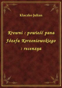 Krewni : powieść pana Józefa Korzeniowskiego : recenzya