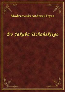 Do Jakuba Uchańskiego