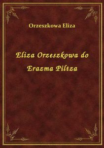 Eliza Orzeszkowa do Erazma Piltza