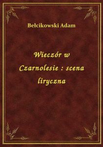 Wieczór w Czarnolesie : scena liryczna