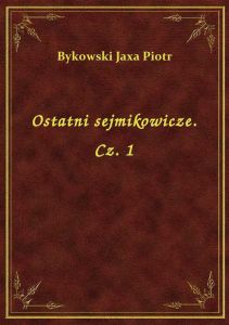 Ostatni sejmikowicze. Cz. 1