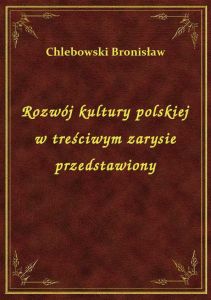 Rozwój kultury polskiej w treściwym zarysie przedstawiony