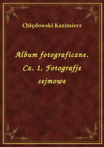 Album fotograficzne. Cz. 1, Fotografje sejmowe