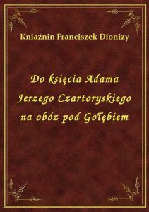 Do księcia Adama Jerzego Czartoryskiego na obóz pod Gołębiem