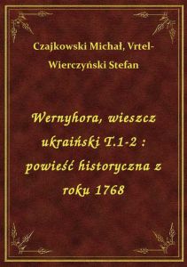 Wernyhora, wieszcz ukraiński T.1-2 : powieść historyczna z roku 1768