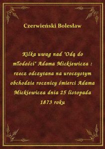 Kilka uwag nad \Odą do młodości\ Adama Mickiewicza : rzecz odczytana na uroczystym obchodzie roczn