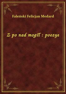 Z po nad mogił : poezye