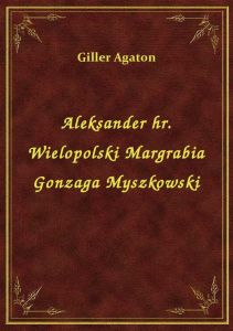 Aleksander hr. Wielopolski Margrabia Gonzaga Myszkowski
