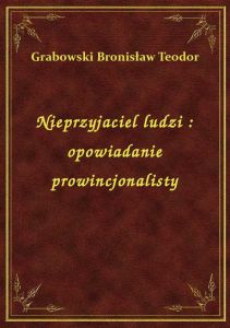 Nieprzyjaciel ludzi : opowiadanie prowincjonalisty