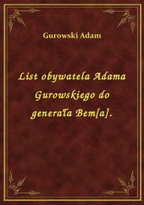 List obywatela Adama Gurowskiego do generała Bem[a].