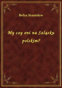 My czy oni na Szląsku polskim?
