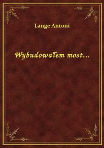 Wybudowałem most...