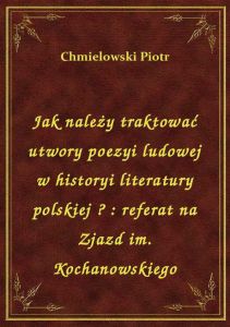 Jak należy traktować utwory poezyi ludowej w historyi literatury polskiej ? : referat na Zjazd im. K