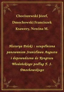 Historya Polski : uzupełniona panowaniem Stanisława Augusta i dopowadzona do Kongresu Wiedeńskiego p