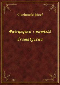 Patrycyusz : powieść dramatyczna