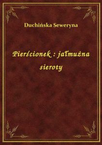 Pierścionek : jałmużna sieroty