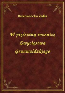 W pięćsetną rocznicę Zwycięstwa Grunwaldzkiego