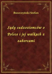 Sądy cudzoziemców o Polsce i jej walkach z zaborcami