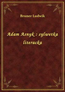 Adam Asnyk : sylwetka literacka