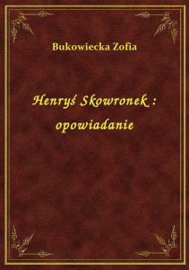 Henryś Skowronek : opowiadanie