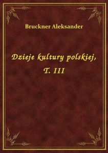 Dzieje kultury polskiej, T. III