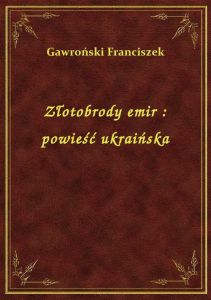 Złotobrody emir : powieść ukraińska