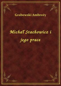 Michał Stachowicz i jego prace