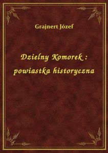 Dzielny Komorek : powiastka historyczna