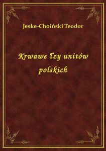 Krwawe łzy unitów polskich
