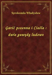 Garść pszenna i Cieśla : dwie gawędy ludowe