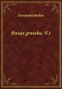 Dzieje grzechu, T.I