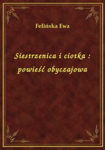 Siestrzenica i ciotka : powieść obyczajowa
