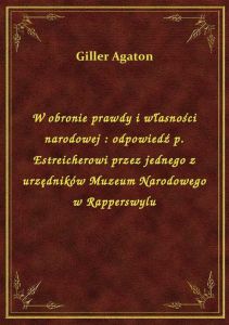 W obronie prawdy i własności narodowej : odpowiedź p. Estreicherowi przez jednego z urzędników Muzeu