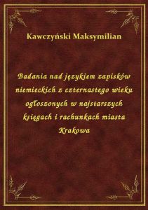 Badania nad językiem zapisków niemieckich z czternastego wieku ogłoszonych w najstarszych księgach i