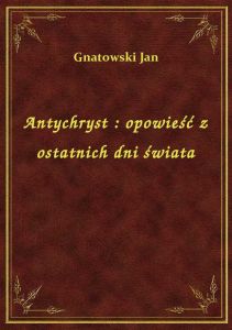 Antychryst : opowieść z ostatnich dni świata