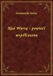 Nad Wartą : powieść współczesna