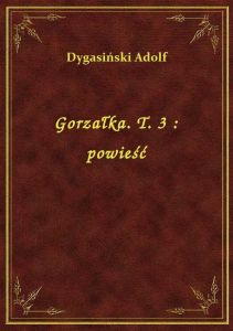 Gorzałka. T. 3 : powieść