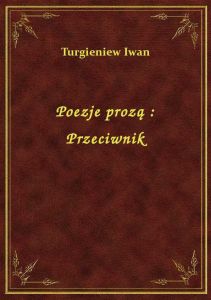 Poezje prozą : Przeciwnik