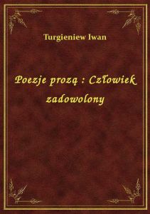 Poezje prozą : Człowiek zadowolony