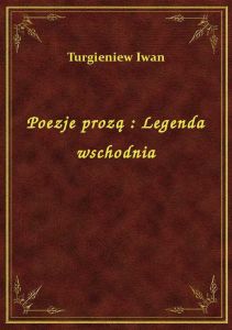 Poezje prozą : Legenda wschodnia