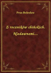Z roczników chińskich. Niedawnemi...