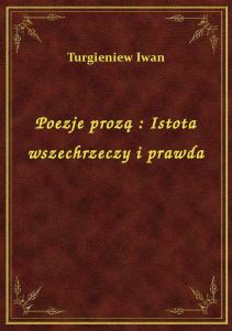 Poezje prozą : Istota wszechrzeczy i prawda