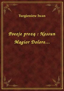 Poezje prozą : Nessun Magior Dolore...