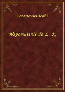 Wspomnienie do L. K.