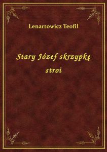 Stary Józef skrzypkę stroi