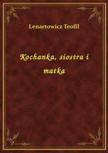 Kochanka, siostra i matka