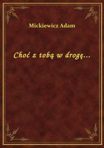 Choć z tobą w drogę...