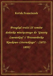 Przegląd treści 25 tomów dodatku miesięcznego do \Gazety Lwowskiej\ i \Przewodnika Naukowo-Litera