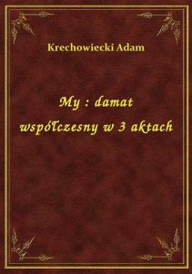 My : damat współczesny w 3 aktach