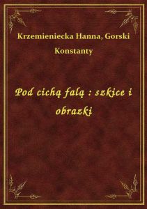 Pod cichą falą : szkice i obrazki